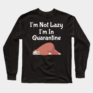 I'm Not Lazy I'm In Quarantine Long Sleeve T-Shirt